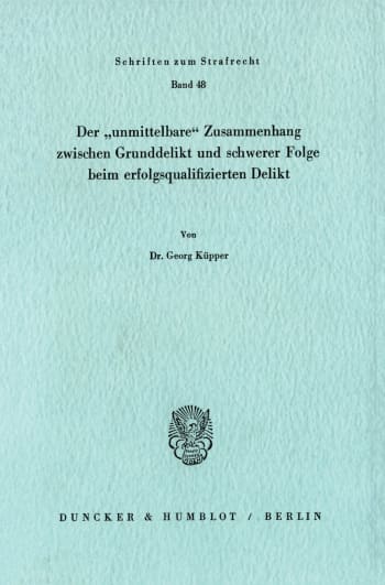 Cover: Der »unmittelbare« Zusammenhang zwischen Grunddelikt und schwerer Folge beim erfolgsqualifizierten Delikt