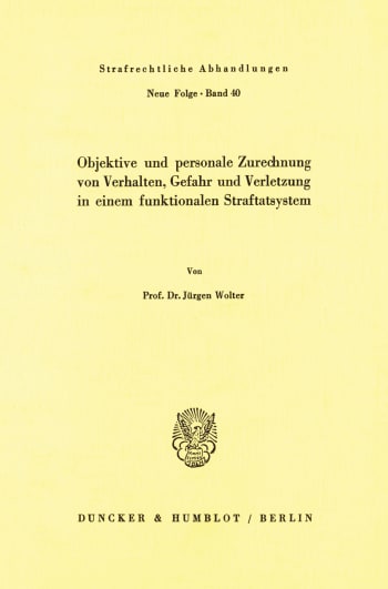 Cover: Objektive und personale Zurechnung von Verhalten, Gefahr und Verletzung in einem funktionellen Straftatsystem