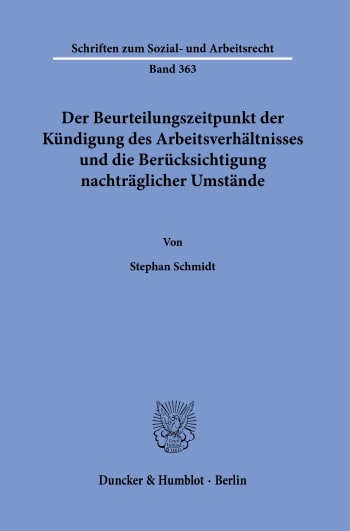 Cover: Der Beurteilungszeitpunkt der Kündigung des Arbeitsverhältnisses und die Berücksichtigung nachträglicher Umstände