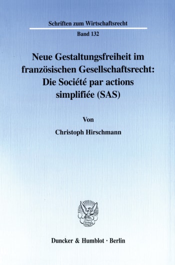 Cover: Neue Gestaltungsfreiheit im französischen Gesellschaftsrecht: Die Société par actions simplifiée (SAS)