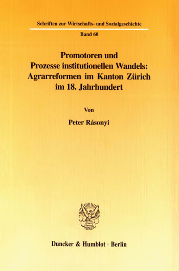 Cover: Promotoren und Prozesse institutionellen Wandels: Agrarreformen im Kanton Zürich im 18. Jahrhundert