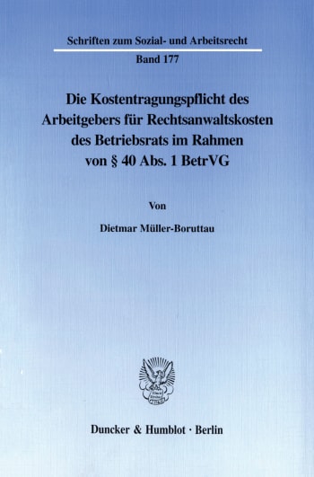 Cover: Die Kostentragungspflicht des Arbeitgebers für Rechtsanwaltskosten des Betriebsrats im Rahmen von § 40 Abs. 1 BetrVG