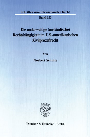 Cover: Die anderweitige (ausländische) Rechtshängigkeit im U.S.-amerikanischen Zivilprozeßrecht