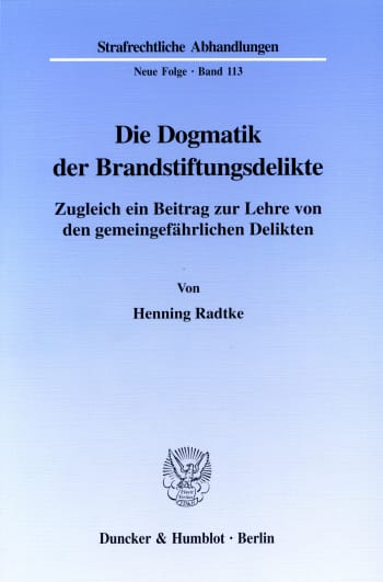 Cover: Die Dogmatik der Brandstiftungsdelikte