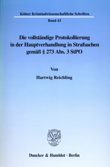 Cover: Die vollständige Protokollierung in der Hauptverhandlung in Strafsachen gemäß § 273 Abs. 3 StPO