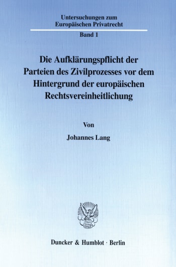 Cover: Die Aufklärungspflicht der Parteien des Zivilprozesses vor dem Hintergrund der europäischen Rechtsvereinheitlichung