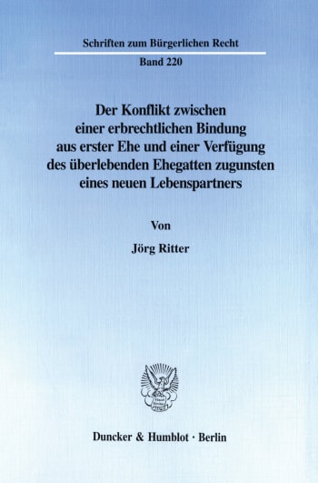 Cover: Der Konflikt zwischen einer erbrechtlichen Bindung aus erster Ehe und einer Verfügung des überlebenden Ehegatten zugunsten eines neuen Lebenspartners