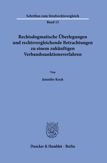 Cover: Rechtsdogmatische Überlegungen und rechtsvergleichende Betrachtungen zu einem zukünftigen Verbandssanktionsverfahren