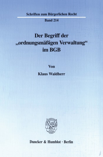 Cover: Der Begriff der »ordnungsmäßigen Verwaltung« im BGB