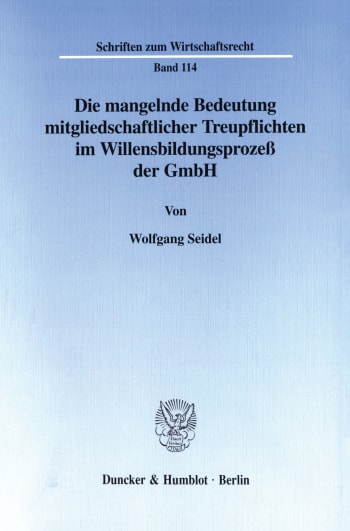 Cover: Die mangelnde Bedeutung mitgliedschaftlicher Treupflichten im Willensbildungsprozeß der GmbH