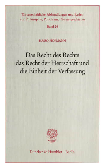 Cover: Das Recht des Rechts, das Recht der Herrschaft und die Einheit der Verfassung