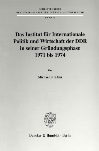 Cover: Das Institut für Internationale Politik und Wirtschaft der DDR in seiner Gründungsphase 1971 bis 1974