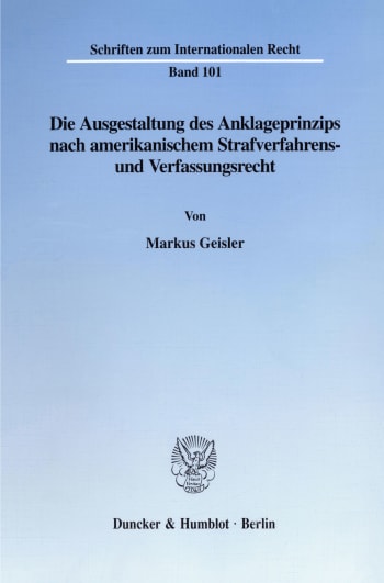 Cover: Die Ausgestaltung des Anklageprinzips nach amerikanischem Strafverfahrens- und Verfassungsrecht