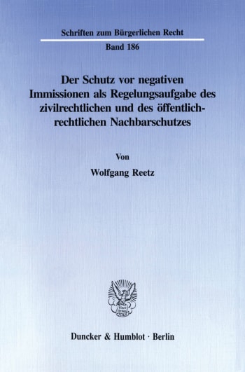 Cover: Der Schutz vor negativen Immissionen als Regelungsaufgabe des zivilrechtlichen und des öffentlich-rechtlichen Nachbarschutzes