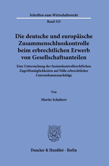 Cover: Die deutsche und europäische Zusammenschlusskontrolle beim erbrechtlichen Erwerb von Gesellschaftsanteilen