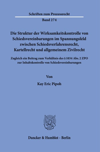 Cover: Die Struktur der Wirksamkeitskontrolle von Schiedsvereinbarungen im Spannungsfeld zwischen Schiedsverfahrensrecht, Kartellrecht und allgemeinem Zivilrecht