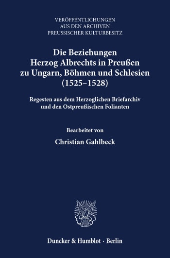 Cover: Die Beziehungen Herzog Albrechts in Preußen zu Ungarn, Böhmen und Schlesien (1525–1528)