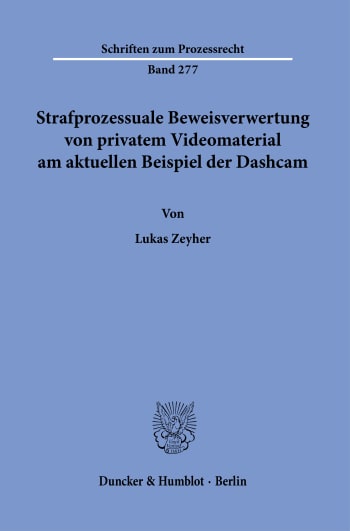 Cover: Strafprozessuale Beweisverwertung von privatem Videomaterial am aktuellen Beispiel der Dashcam