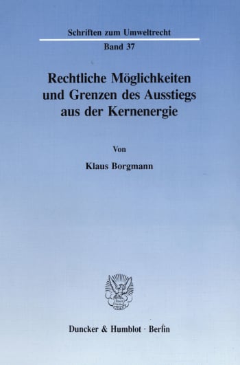 Cover: Rechtliche Möglichkeiten und Grenzen des Ausstiegs aus der Kernenergie