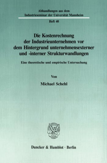 Cover: Die Kostenrechnung der Industrieunternehmen vor dem Hintergrund unternehmensexterner und -interner Strukturwandlungen