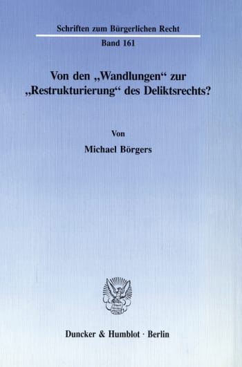 Cover: Von den »Wandlungen« zur »Restrukturierung« des Deliktsrechts?