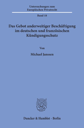 Cover: Das Gebot anderweitiger Beschäftigung im deutschen und französischen Kündigungsschutz