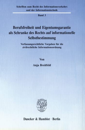 Cover: Berufsfreiheit und Eigentumsgarantie als Schranke des Rechts auf informationelle Selbstbestimmung