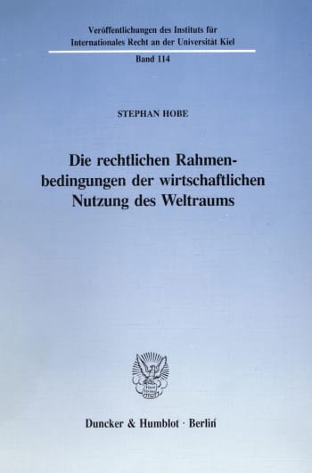 Cover: Die rechtlichen Rahmenbedingungen der wirtschaftlichen Nutzung des Weltraums