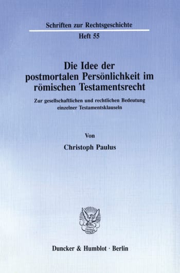 Cover: Die Idee der postmortalen Persönlichkeit im römischen Testamentsrecht