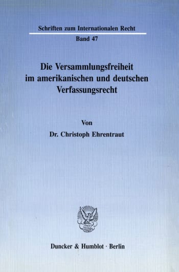 Cover: Die Versammlungsfreiheit im amerikanischen und deutschen Verfassungsrecht