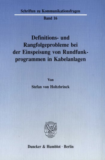 Cover: Definitions- und Rangfolgeprobleme bei der Einspeisung von Rundfunkprogrammen in Kabelanlagen