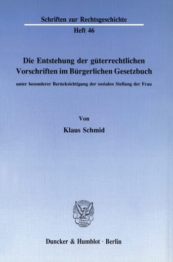 Cover: Die Entstehung der güterrechtlichen Vorschriften im Bürgerlichen Gesetzbuch, unter besonderer Berücksichtigung der sozialen Stellung der Frau