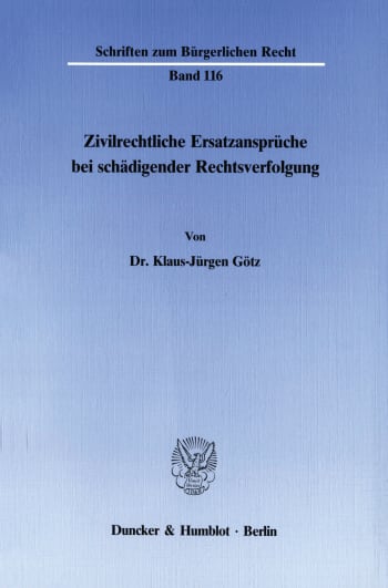 Cover: Zivilrechtliche Ersatzansprüche bei schädigender Rechtsverfolgung