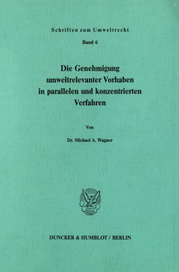 Cover: Die Genehmigung umweltrelevanter Vorhaben in parallelen und konzentrierten Verfahren