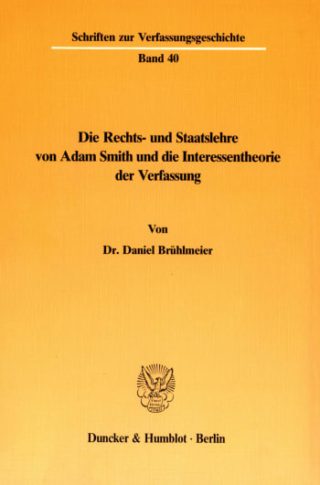 Cover: Die Rechts- und Staatslehre von Adam Smith und die Interessentheorie der Verfassung