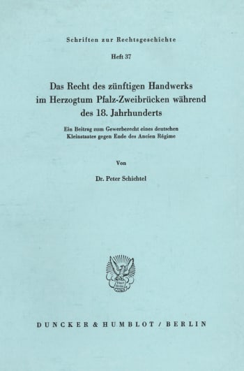 Cover: Das Recht des zünftigen Handwerks im Herzogtum Pfalz-Zweibrücken während des 18. Jahrhunderts