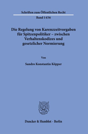 Cover: Die Regelung von Karenzzeitvorgaben für Spitzenpolitiker – zwischen Verhaltenskodizes und gesetzlicher Normierung