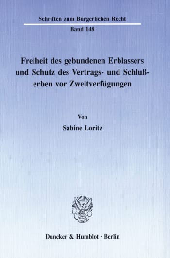 Cover: Freiheit des gebundenen Erblassers und Schutz des Vertrags- und Schlußerben vor Zweitverfügungen