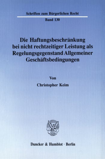 Cover: Die Haftungsbeschränkung bei nicht rechtzeitiger Leistung als Regelungsgegenstand Allgemeiner Geschäftsbedingungen