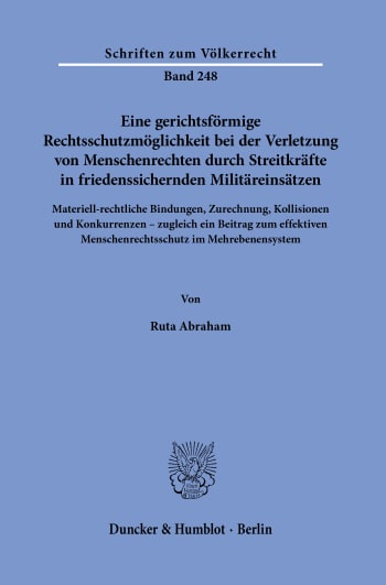 Cover: Eine gerichtsförmige Rechtsschutzmöglichkeit bei der Verletzung von Menschenrechten durch Streitkräfte in friedenssichernden Militäreinsätzen