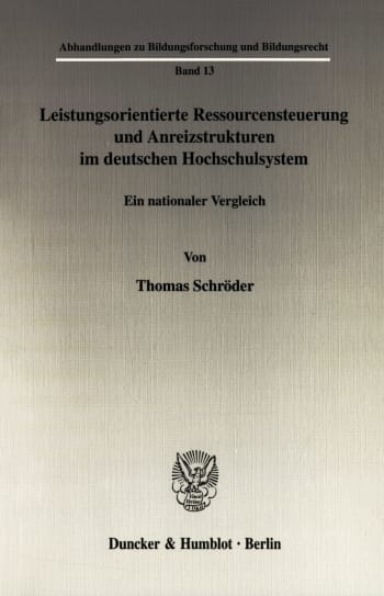 Cover: Leistungsorientierte Ressourcensteuerung und Anreizstrukturen im deutschen Hochschulsystem