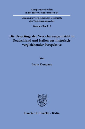 Cover: Die Ursprünge der Versicherungsaufsicht in Deutschland und Italien aus historisch-vergleichender Perspektive