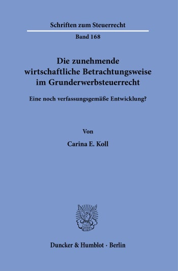 Cover: Die zunehmende wirtschaftliche Betrachtungsweise im Grunderwerbsteuerrecht