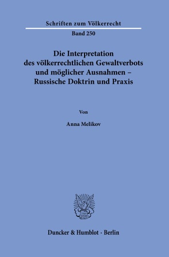 Cover: Die Interpretation des völkerrechtlichen Gewaltverbots und möglicher Ausnahmen – Russische Doktrin und Praxis