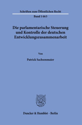 Cover: Die parlamentarische Steuerung und Kontrolle der deutschen Entwicklungszusammenarbeit