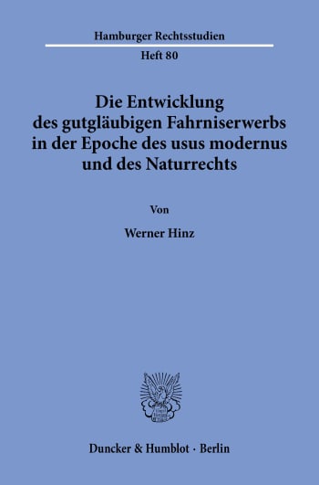 Cover: Die Entwicklung des gutgläubigen Fahrniserwerbs in der Epoche des usus modernus und des Naturrechts