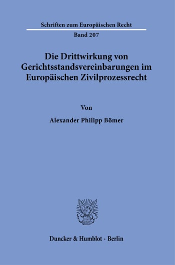 Cover: Die Drittwirkung von Gerichtsstandsvereinbarungen im Europäischen Zivilprozessrecht