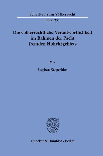 Cover: Die völkerrechtliche Verantwortlichkeit im Rahmen der Pacht fremden Hoheitsgebiets