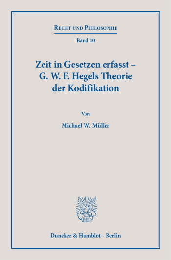 Cover: Zeit in Gesetzen erfasst – G. W. F. Hegels Theorie der Kodifikation