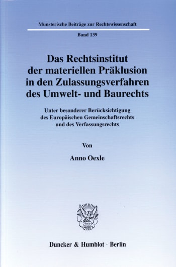 Cover: Das Rechtsinstitut der materiellen Präklusion in den Zulassungsverfahren des Umwelt- und Baurechts